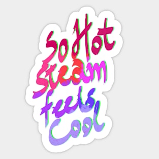 So hot steam feels cool shirt Sticker